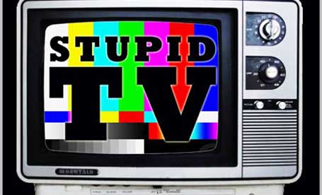 Stupid TV